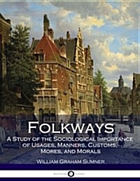 [중고] Folkways: A Study of the Sociological Importance of Usages, Manners, Customs, Mores, and Morals (Paperback)