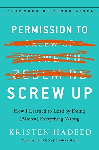 Permission to Screw Up: How I Learned to Lead by Doing (Almost) Everything Wrong (Hardcover)
