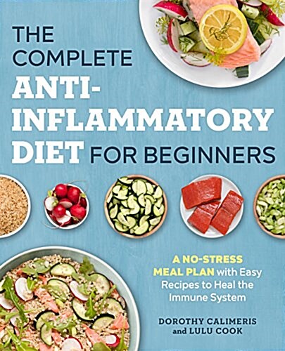 The Complete Anti-Inflammatory Diet for Beginners: A No-Stress Meal Plan with Easy Recipes to Heal the Immune System (Paperback)