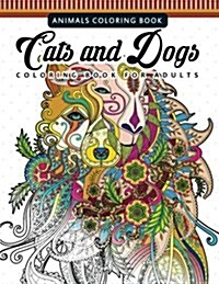 Cats and Dogs Coloring Books for Adutls: Pattern and Doodle Design for Relaxation and Mindfulness (Paperback)