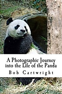 A Photographic Journey Into the Life of the Panda (Paperback)