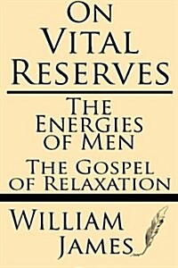 On Vital Reserves: The Energies of Men; The Gospel of Relaxation (Paperback)