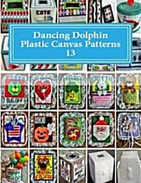Dancing Dolphin Plastic Canvas Patterns 13: Dancingdolphinpatterns.com (Paperback)