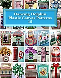 Dancing Dolphin Plastic Canvas Patterns 15: Dancingdolphinpatterns.com (Paperback)