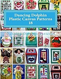 Dancing Dolphin Plastic Canvas Patterns 18: Dancingdolphinpatterns.com (Paperback)