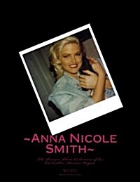 Anna Nicole Smith the Private Photo Collection of Her Kid Brother, Donnie Hogan: In Honor of the 10th Anniversary of Her Death (Paperback)