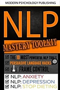 Nlp Mastery Toolkit: 6 Manuscripts (Paperback)