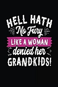 Hell Hath No Fury Like a Woman Denied Her Grandkids: Journal to Write in (Paperback)