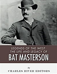 Legends of the West: The Life and Legacy of Bat Masterson (Paperback)