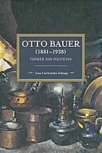 Otto Bauer (1881-1938): Thinker and Politician (Paperback)