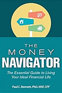 The Money Navigator: The Essential Guide to Living Your Ideal Financial Life (Hardcover)