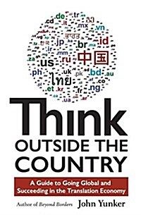 Think Outside the Country: A Guide to Going Global and Succeeding in the Translation Economy (Paperback)