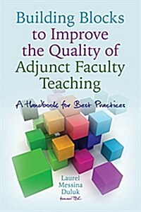 Building Blocks to Improve the Quality of Adjunct Faculty Teaching [C]: A Handbook for Administrators and Faculty Developers (Paperback)