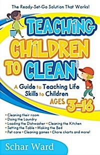 Teaching Children to Clean: The Ready-Set-Go Solution That Works! (Paperback)