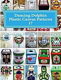 Dancing Dolphin Plastic Canvas Patterns 17: Dancingdolphinpatterns.com (Paperback)