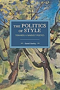 The Politics of Style: Towards a Marxist Poetics (Paperback)