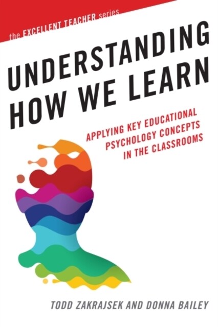 Understanding How We Learn: Applying Key Educational Psychology Concepts in the Classroom (Hardcover)