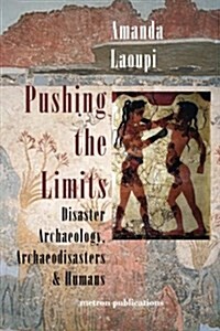 Pushing the Limits: Disaster Archaeology, Archaeodisasters and Humans (Paperback)