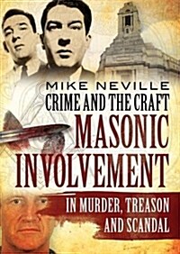 Crime and the Craft : Masonic Involvement in Murder, Treason and Scandal (Paperback)