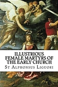 Illustrious Female Martyrs of the Early Church (Paperback)