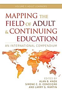 Mapping the Field of Adult and Continuing Education: An International Compendium: Volume 1: Adult Learners (Hardcover)