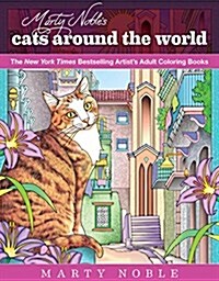 Marty Nobles Cats Around the World: New York Times Bestselling Artists Adult Coloring Books (Paperback)