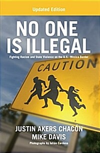 No One Is Illegal (Updated Edition): Fighting Racism and State Violence on the U.S.-Mexico Border (Paperback, 2)