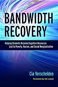 Bandwidth Recovery: Helping Students Reclaim Cognitive Resources Lost to Poverty, Racism, and Social Marginalization (Paperback)
