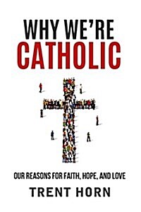 Why Were Catholic: Our Reason (Paperback)