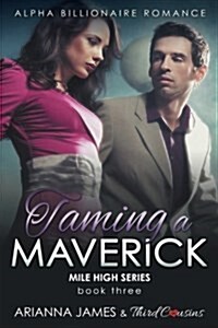 Taming a Maverick (Book 3) Alpha Billionaire Romance (Paperback)