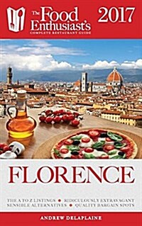 Florence - 2017: The Food Enthusiasts Complete Restaurant Guide (Paperback)