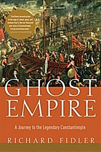 Ghost Empire: A Journey to the Legendary Constantinople (Hardcover)