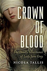 Crown of Blood: The Deadly Inheritance of Lady Jane Grey (Paperback)