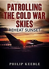 Patrolling the Cold War Skies : Reheat Sunset (Hardcover)