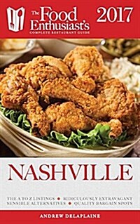 Nashville - 2017: The Food Enthusiasts Complete Restaurant Guide (Paperback)