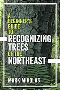 A Beginners Guide to Recognizing Trees of the Northeast (Paperback)