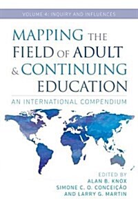 Mapping the Field of Adult and Continuing Education: An International Compendium: Volume 4: Inquiry and Influences (Paperback)