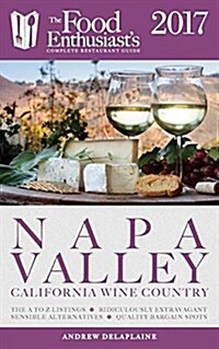 Napa Valley - 2017: T: He Food Enthusiasts Complete Restaurant Guide (Paperback)