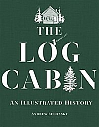 The Log Cabin: An Illustrated History (Hardcover)