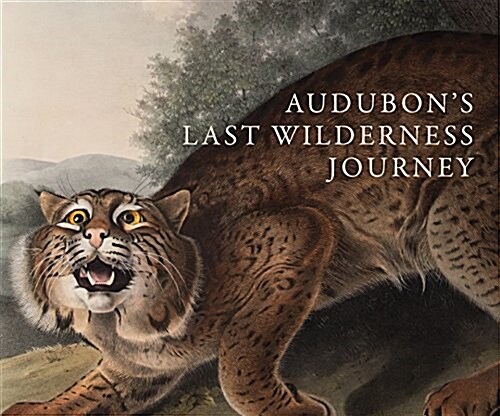 Audubons Last Wilderness Journey : The Viviparous Quadrupeds of North America (Hardcover)