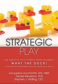 Strategic Play: The Creative Facilitators Guide #2: What the Duck! (Paperback)