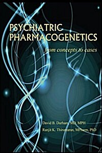 Psychiatric Pharmacogenetics: From Concepts to Cases Volume 1 (Hardcover)