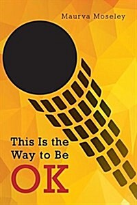 This Is the Way to Be Okay (Paperback)