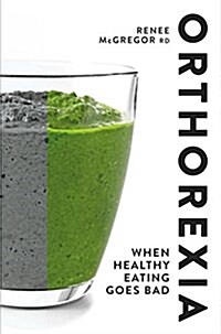 Orthorexia: When Healthy Eating Goes Bad (Paperback)