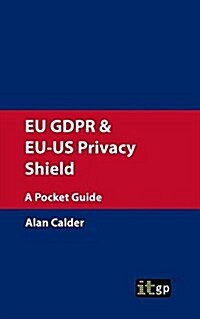 EU GDPR & EU-US Privacy Shield : A Pocket Guide (Paperback)