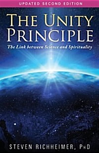 The Unity Principle: The Link Between Science and Spirituality (Paperback, 2, Revised)