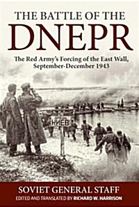 The Battle of the Dnepr : The Red Armys Forcing of the East Wall, September-December 1943 (Hardcover)