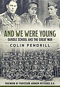 And We Were Young : Oundle School and the Great War (Hardcover)