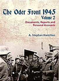 The Oder Front 1945, Volume 2 : Documents, Reports & Personal Accounts (Paperback)