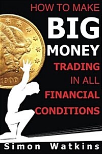 How to Make Big Money Trading in All Financial Conditions (Paperback)